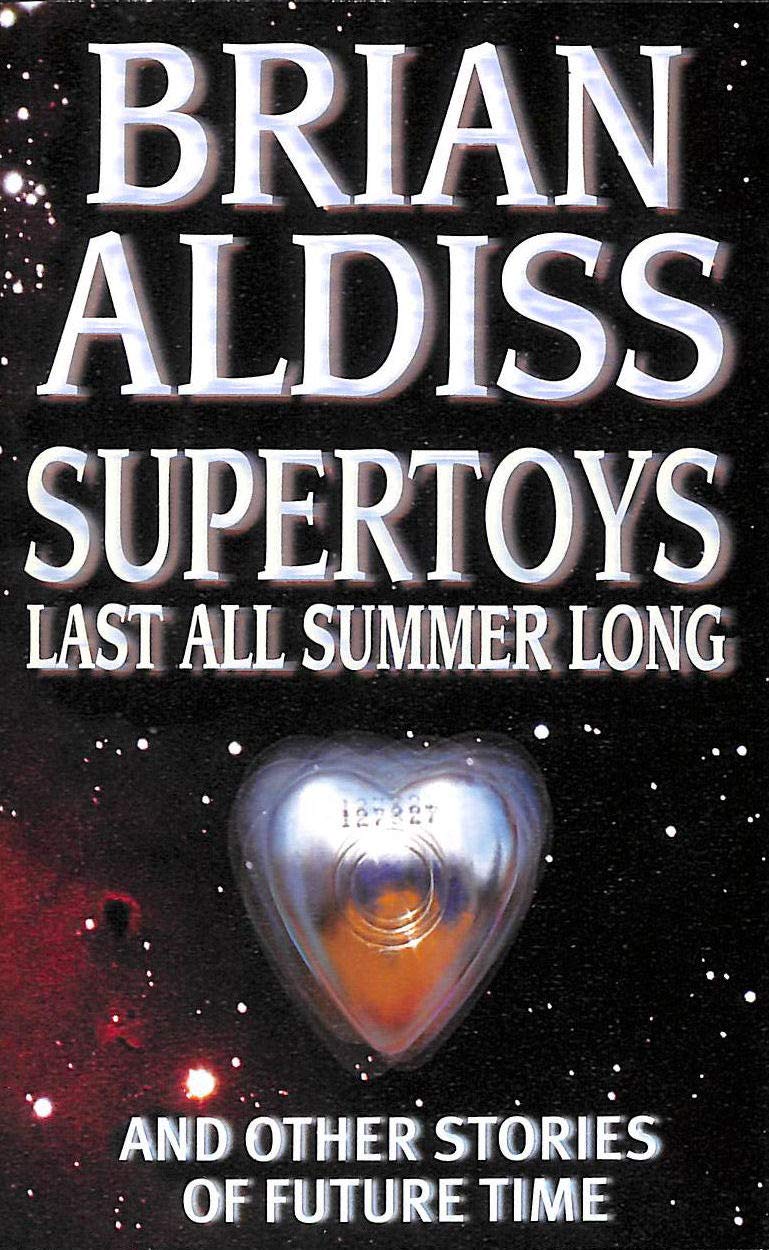 Supertoys Last All Summer Long and Other Stories of Future Time: Now filmed as Steven Spielberg's A. I. Contemporary literature Books