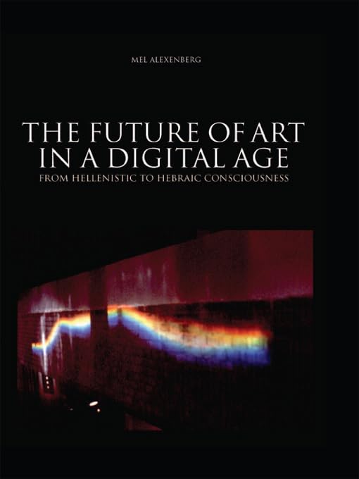 The Future of Art in a Digital Age: From Hellenistic to Hebraic Consciousness Religion & Esotericism