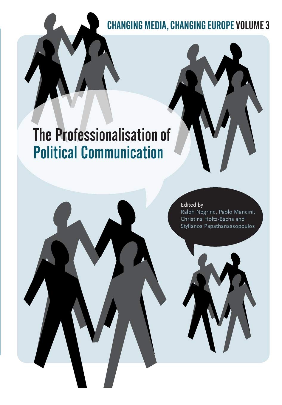 The Professionalisation of Political Communication: Volume 3 (Changing Media, Changing Europe S., Band 3) Media & Communication
