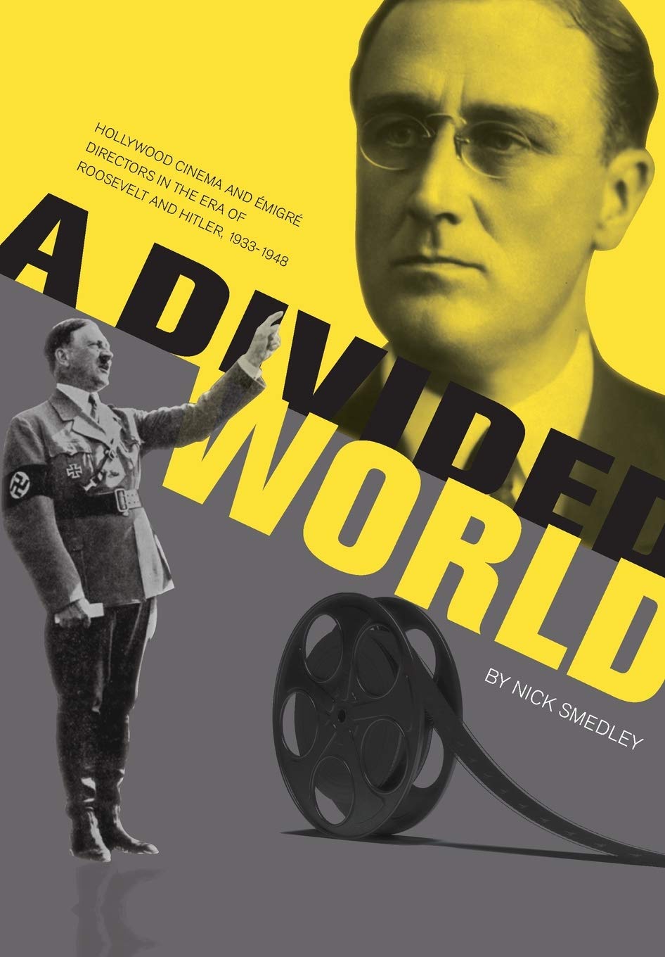 A Divided World: Hollywood Cinema and Emigre Directors in the Era of Roosevelt and Hitler, 1933-1948 book