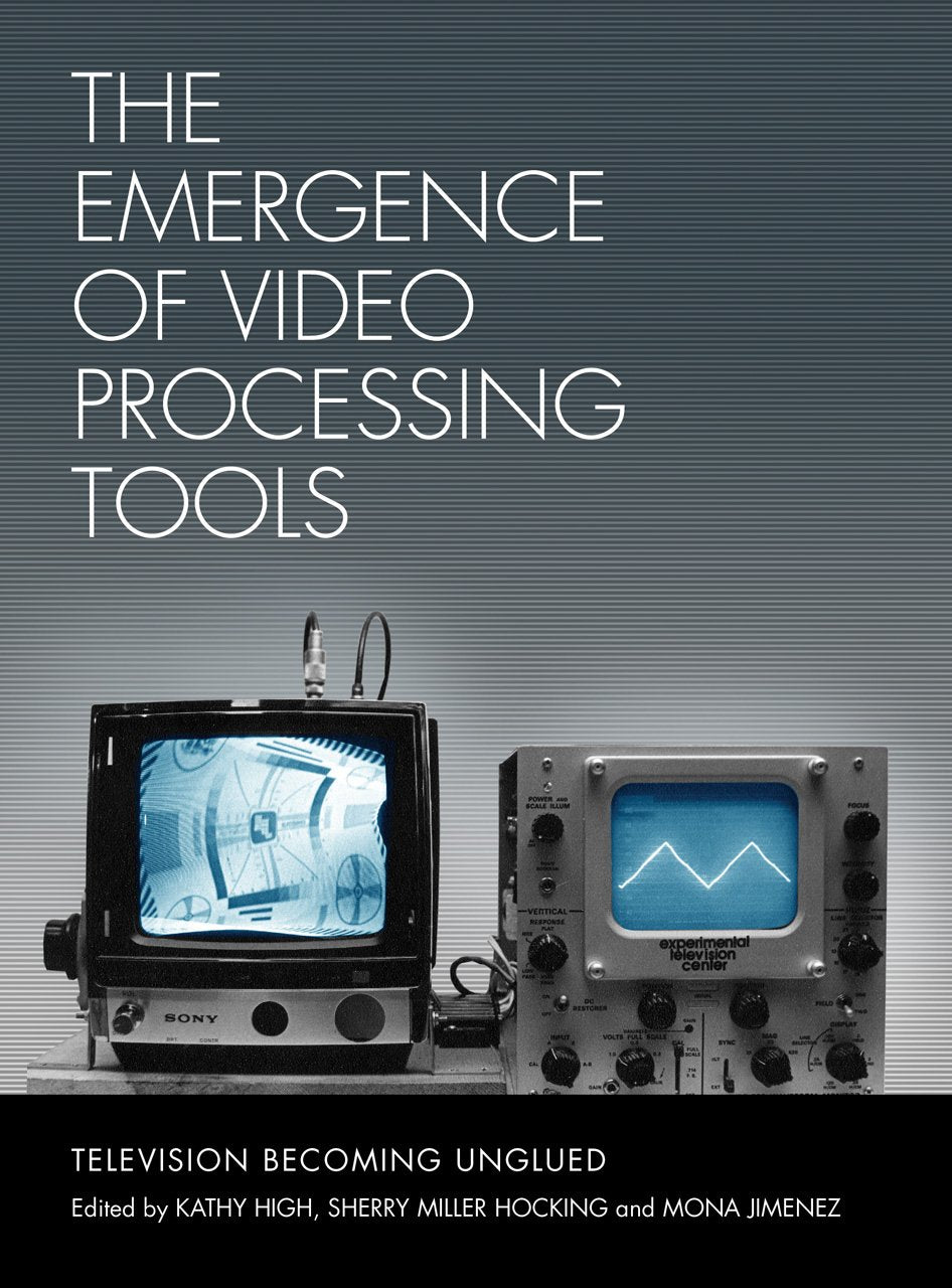 The Emergence of Video Processing Tools: Television Becoming Unglued book