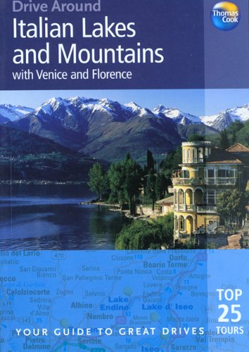 Thomas Cook Drive Around Italian Lakes and Mountains With Venice And Florence: Your Guide To Great Drives book