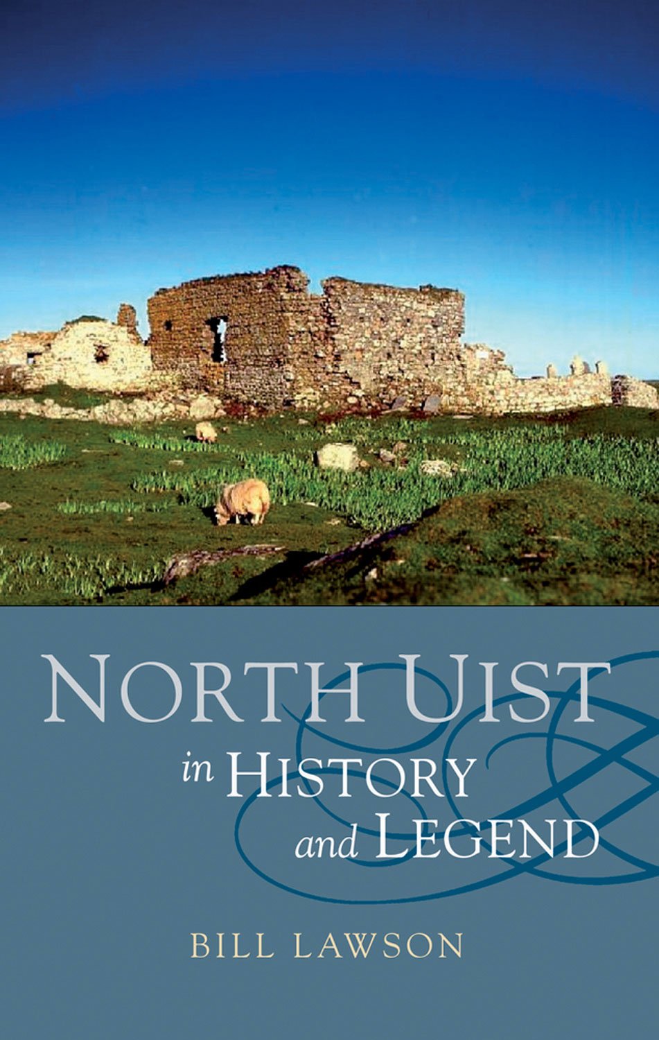 North Uist: Its Archeology and Topography Politics & History