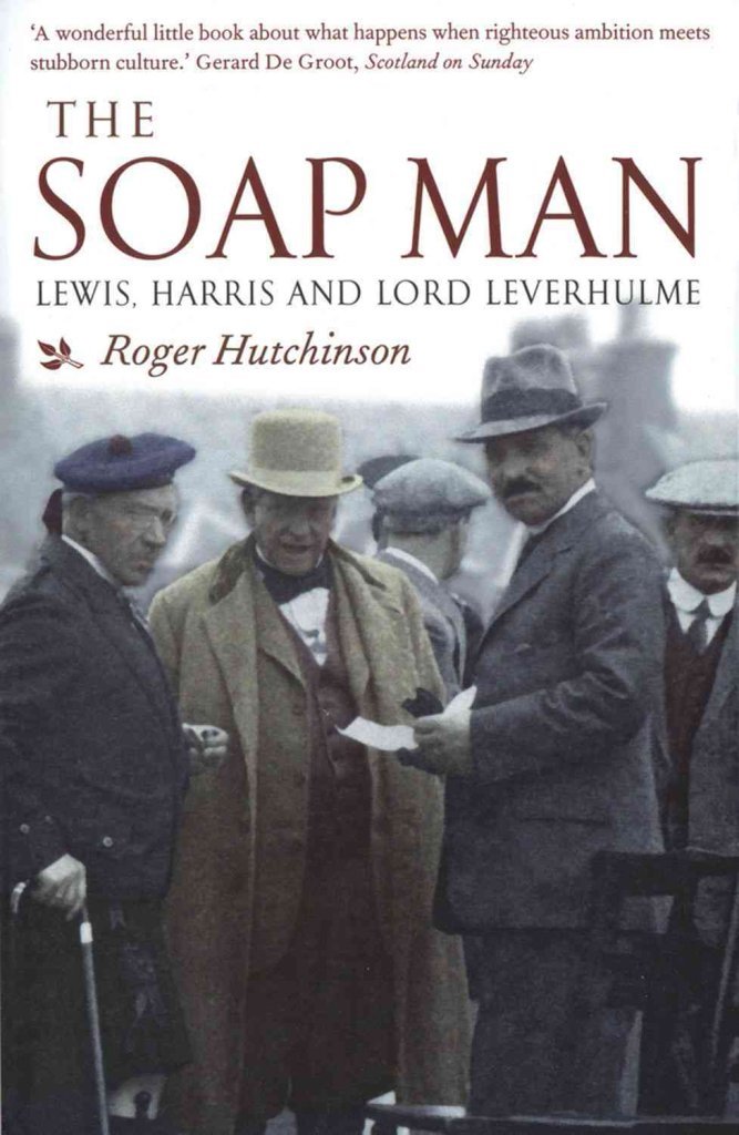 The Soap Man: Lewis, Harris and Lord Leverhulme Social Sciences