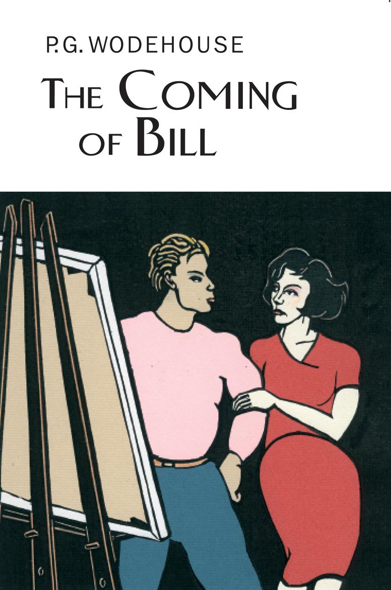 The Coming Of Bill (Everyman's Library P G WODEHOUSE) Contemporary literature