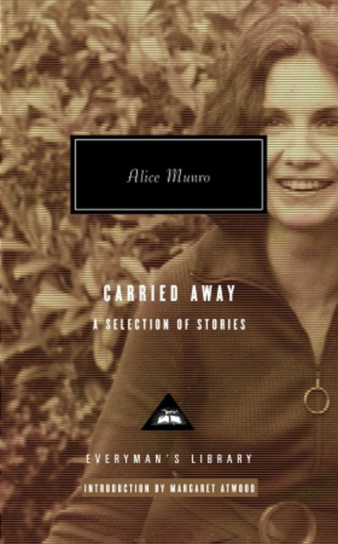 Carried Away: A Selections of Stories (Everyman’s Library Contemporary Classics) Essays & Short Stories