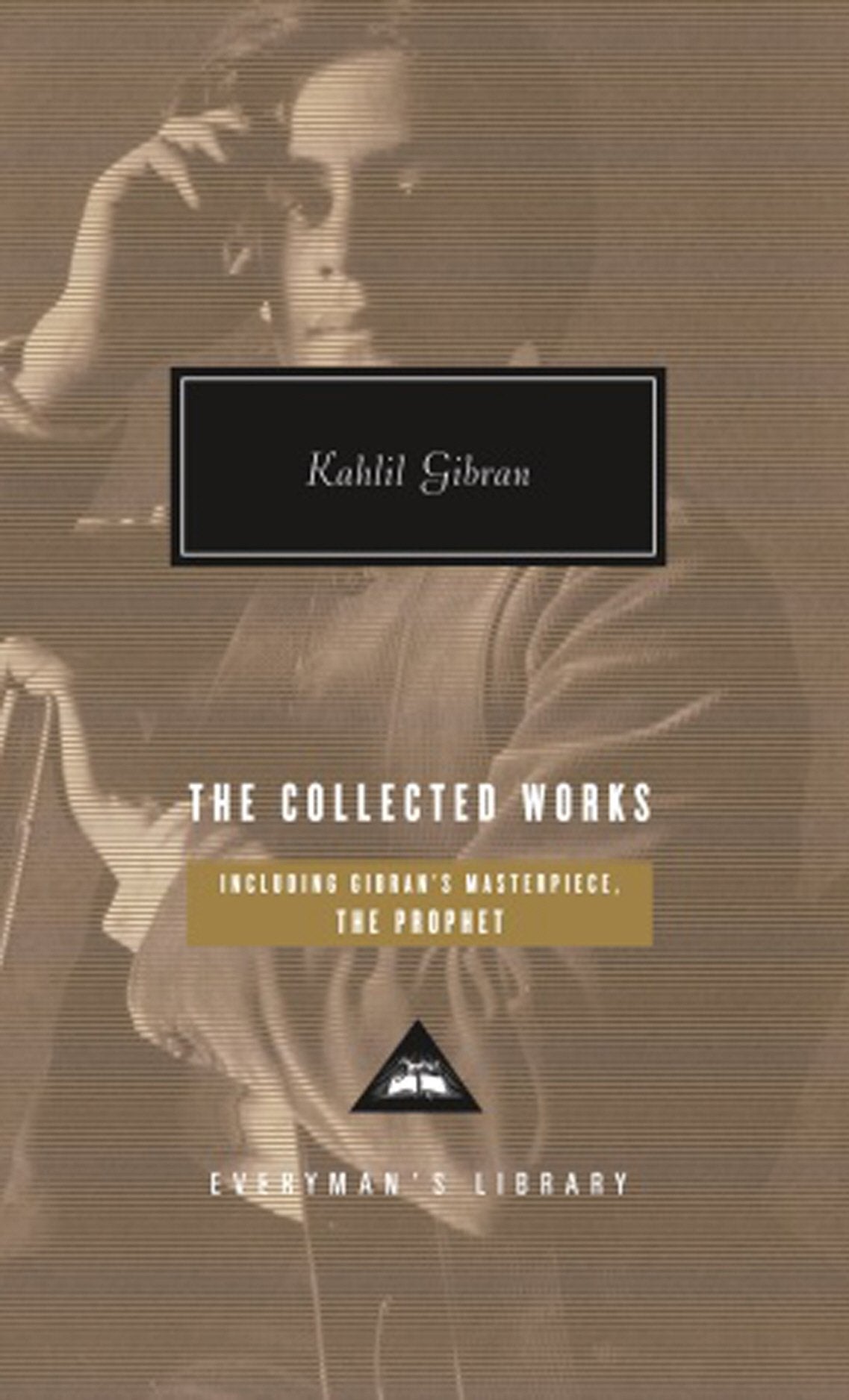 The Collected Works of Kahlil Gibran (Everyman’s Library Contemporary Classics) Classics