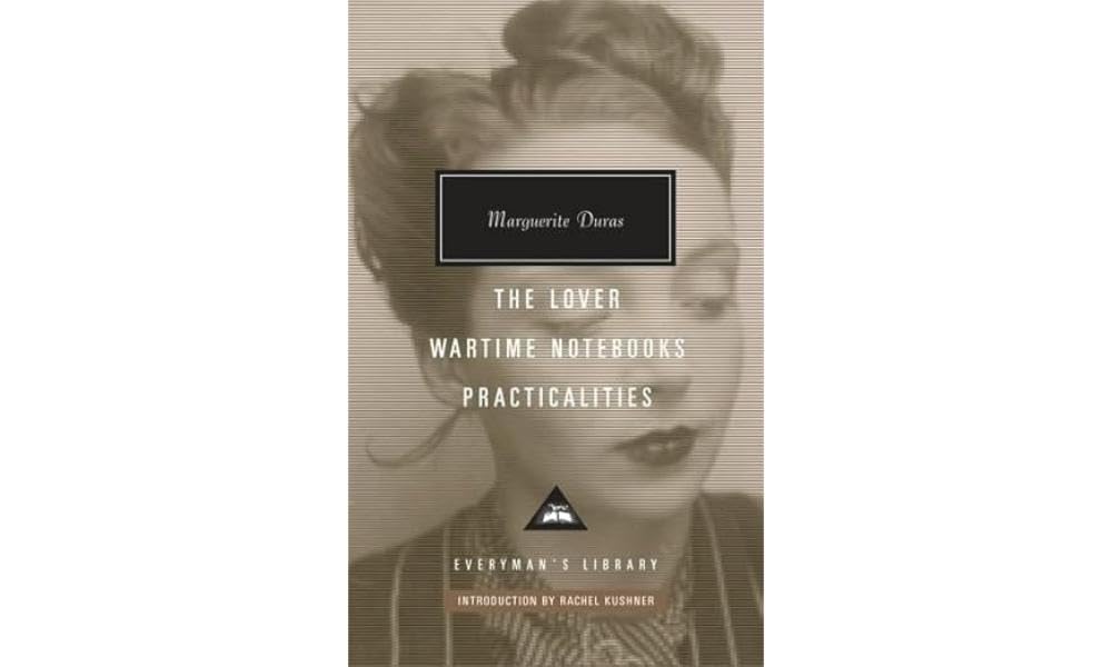 The Lover, Wartime Notebooks, Practicalities: Marguerite Duras (Everyman’s Library Contemporary Classics) Contemporary literature