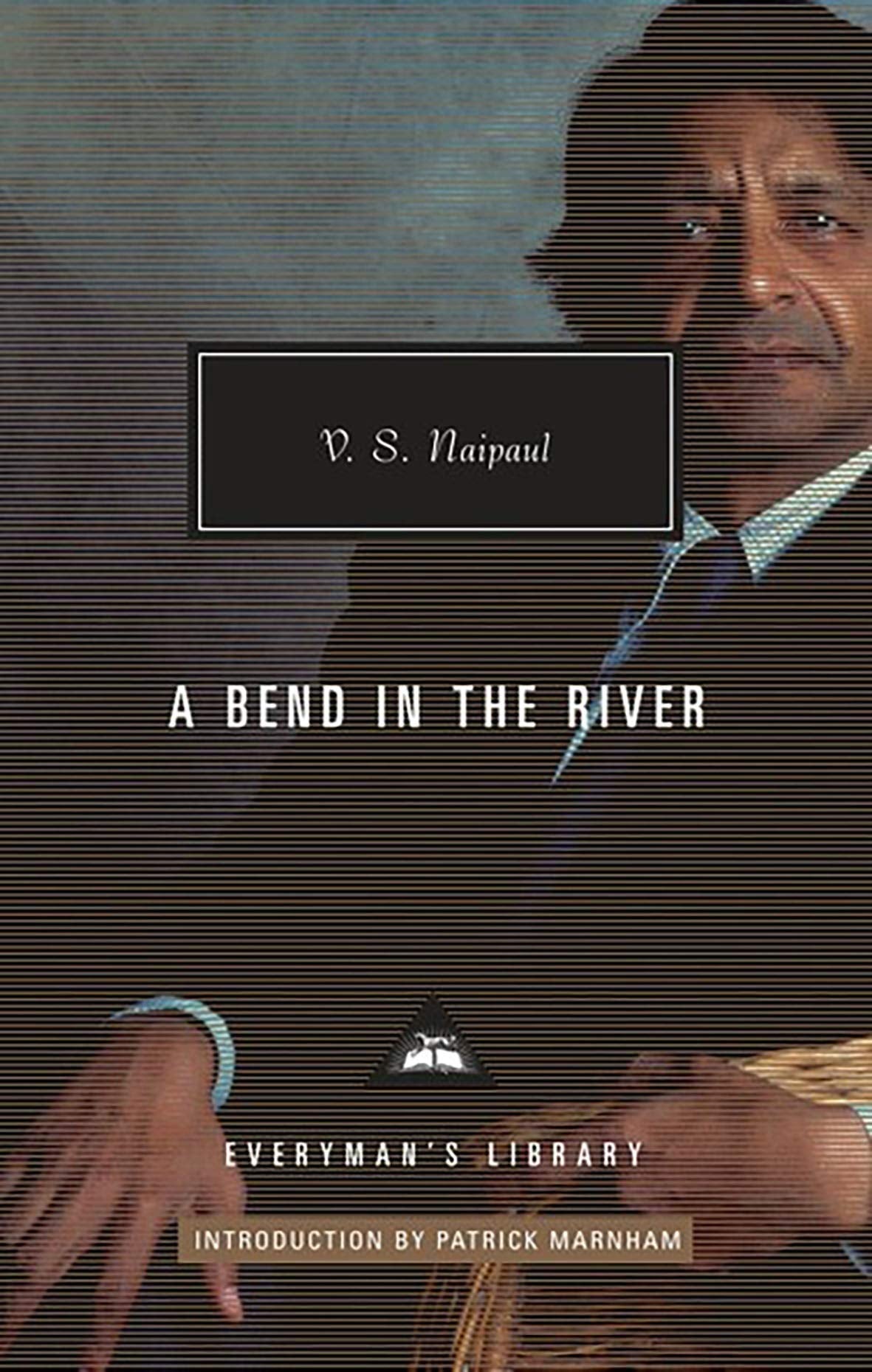A Bend in the River: V.S. Naipaul (Everyman’s Library Contemporary Classics) Contemporary literature