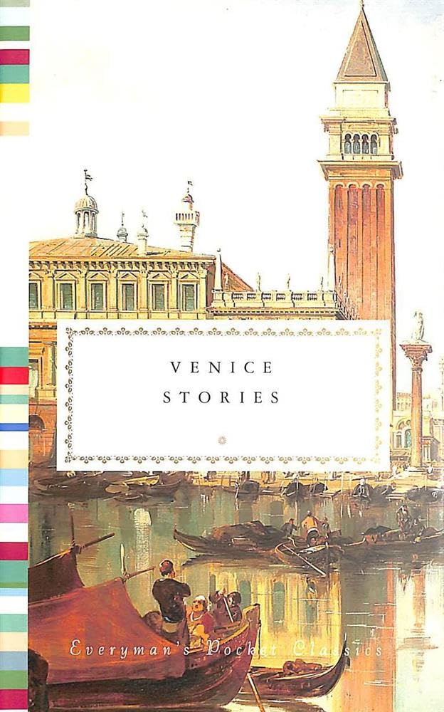 Venice Stories (Everyman's Library POCKET CLASSICS) Essays & Short Stories