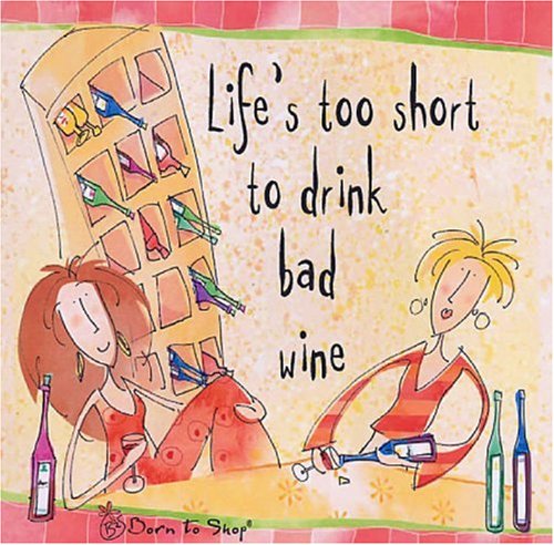 Life's Too Short to Drink Bad Wine (Born to Shop Gift Books) Humour & Satire