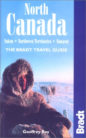Bradt Travel Guide North Canada: Yukon, Northwest Territories, Nunavut (Bradt Travel Guides) Leisure, Home & Garden