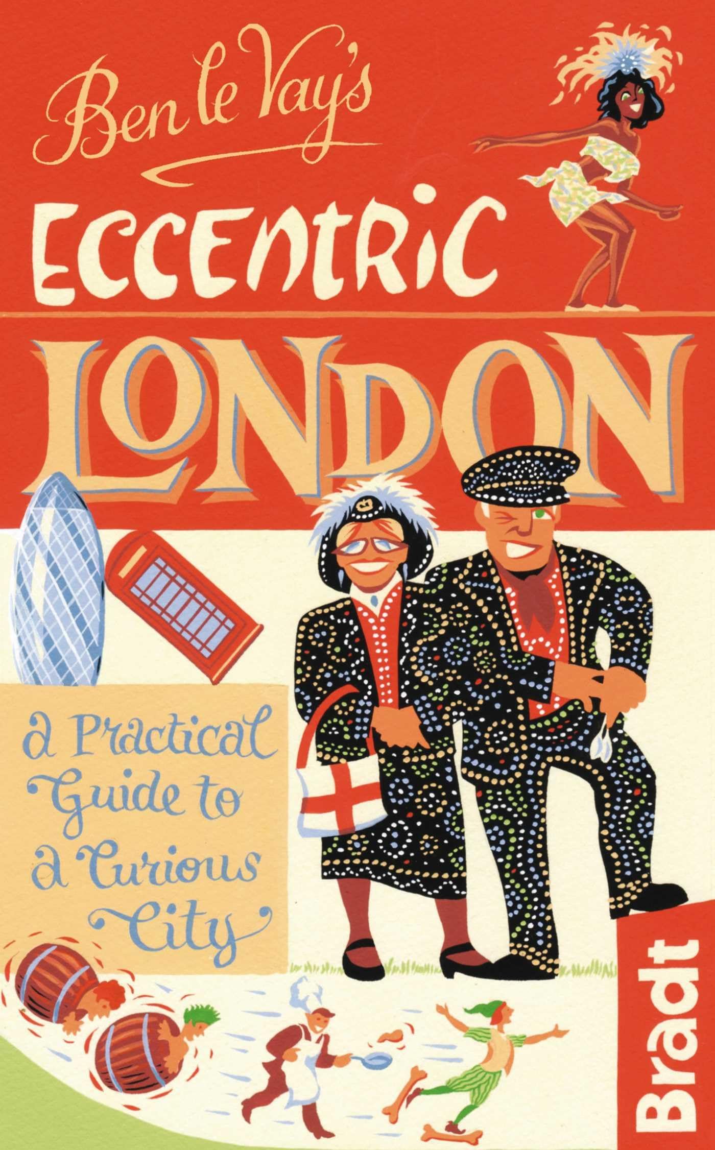 Ben le Vay's Eccentric London: a Practical Guide to a Curious City (Bradt Travel Guides (Bradt on Britain)) Leisure, Home & Garden