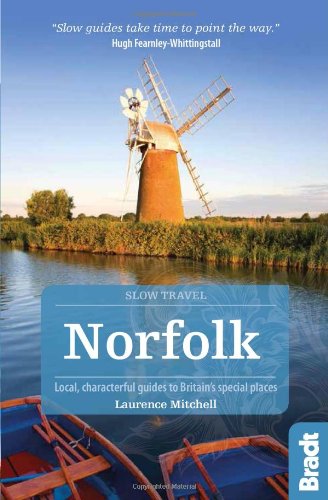 Norfolk: Local, characterful guides to Britain's Special Places (Bradt Travel Guides (Slow Travel series)) Leisure, Home & Garden