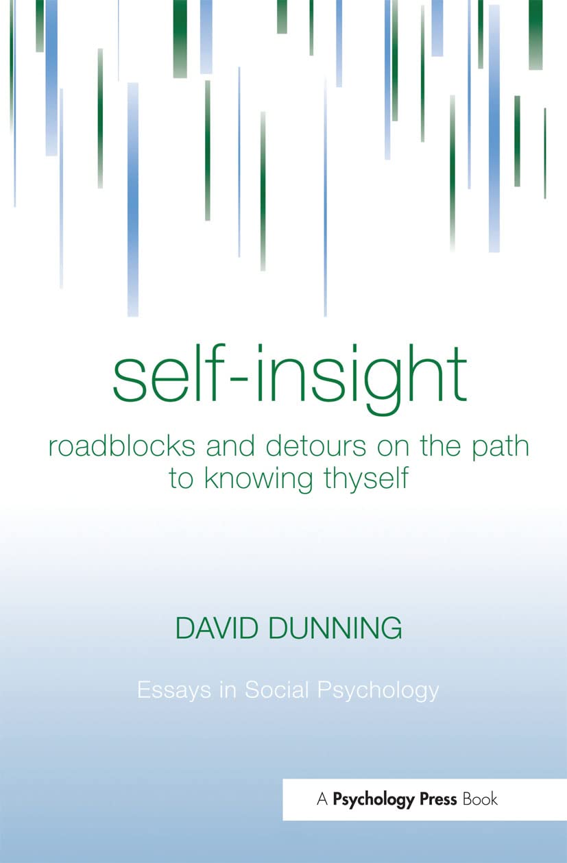 Self-Insight: Roadblocks and Detours on the Path to Knowing Thyself (Essays in Social Psychology) Psychology