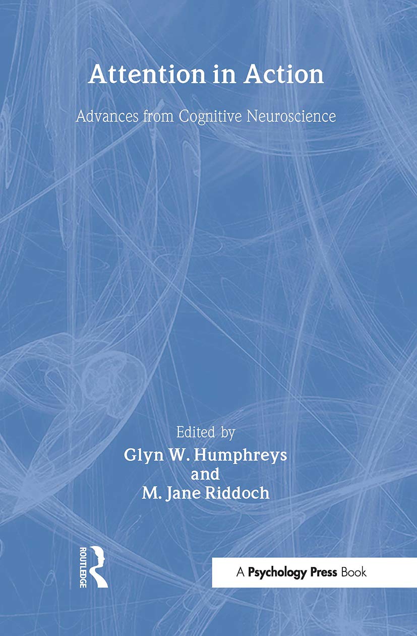 Attention in Action: Advances from Cognitive Neuroscience (Advances in Behavioural Brain Science) Medicine