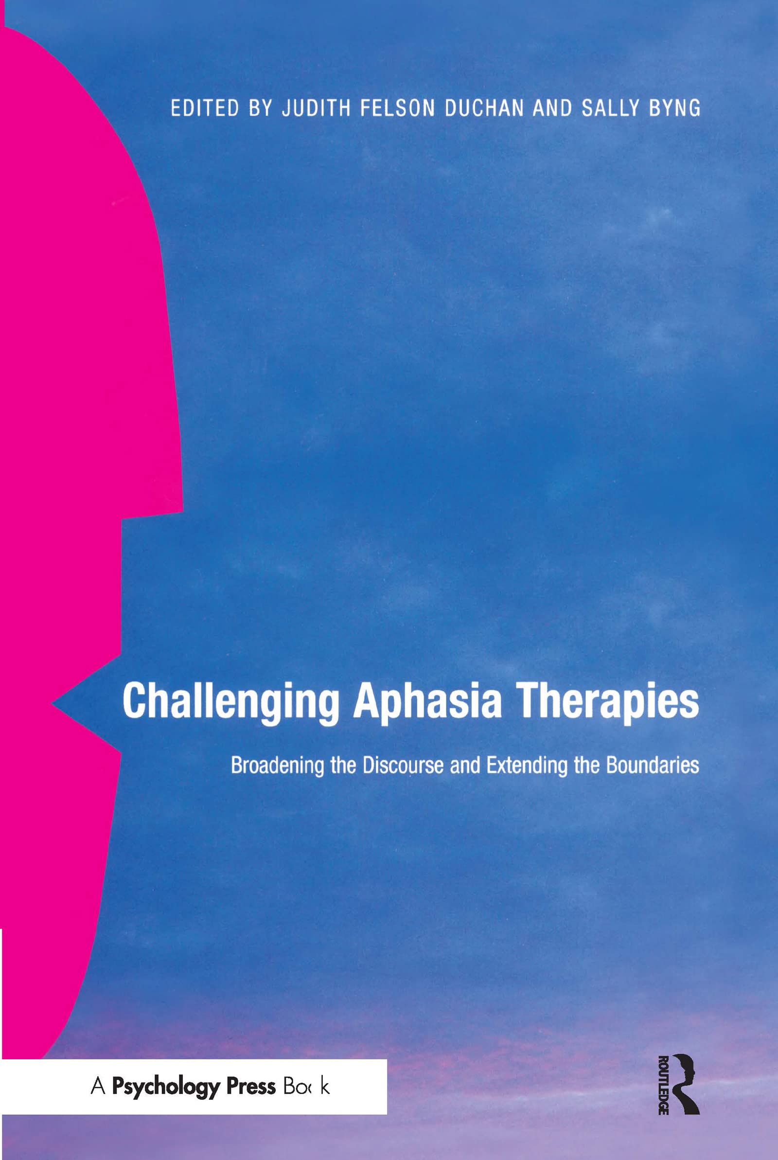Challenging Aphasia Therapies: Broadening the Discourse and Extending the Boundaries book