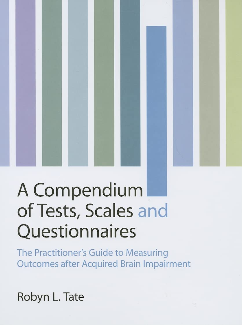 A Compendium of Tests, Scales and Questionnaires: The Practitioner's Guide to Measuring Outcomes after Acquired Brain Impairment Medicine