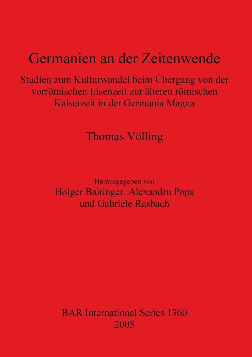 Germanien an Der Zeitenwende: Studien Zum Kulturwandel Beim Uberggang Von Der Vorromischen Eisenzeit Zur Alteren Romischen Kaiserzeit in Der Germania ... Reports British Series, Band 1360) Social Sciences