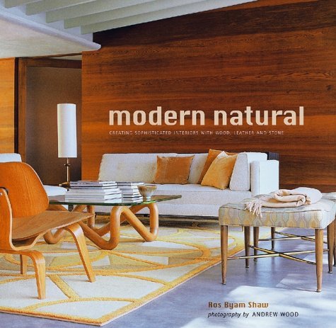 Modern Natural: Creating Sophisticated Interiors with Wood, Leather and Stone Architecture