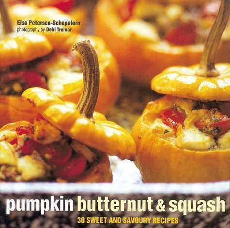 Pumpkin, Butternut and Squash: 30 Sweet and Savoury Recipes book