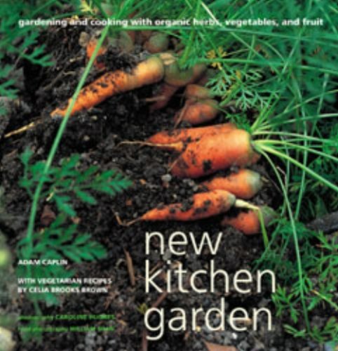 New Kitchen Garden: Gardening and Cooking with Organic Herbs, Vegetables and Fruit book