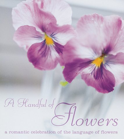 A Handful of Flowers: A Romantic Celebration of the Language of Flowers Books