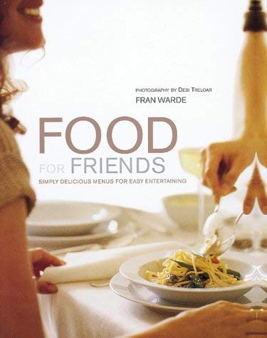 Food for Friends: Simply Delicious Menus for Easy Entertaining Leisure, Home & Garden