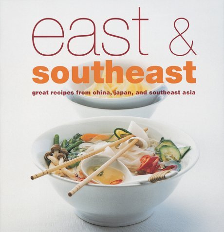 East and South-East: Great Recipes from China, Japan and South-East Asia Leisure, Home & Garden