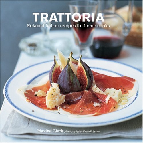 Trattoria: Italian country Recipes for Home Cooks Cooking & Enjoying