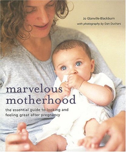 Marvelous Motherhood: The Essential Guide To Looking And Feeling Great After Pregnancy Parents & Children