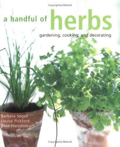 A Handful Of Herbs: Gardening, Cooking And Decorating book