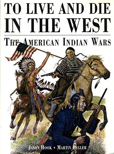 To Live and Die in the West: The American Indian Wars book