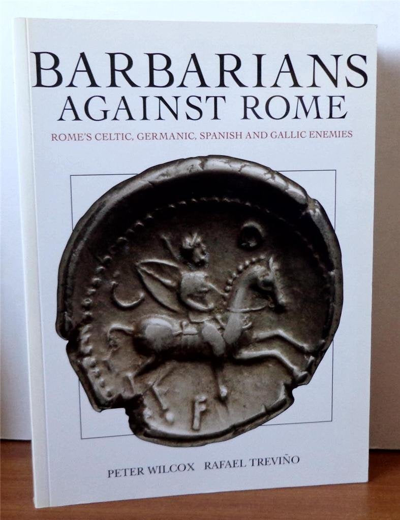 Barbarians Against Rome: Rome's Celtic, Germanic, Spanish and Gallic Enemies (Osprey history) Social Sciences