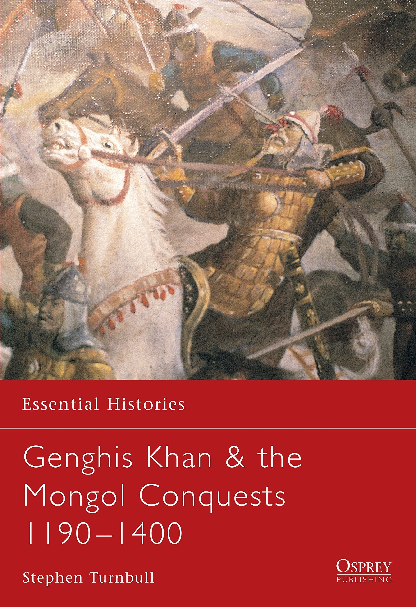 Genghis Khan & the Mongol Conquests 1190 - 1400 (Essential Histories) Social Sciences