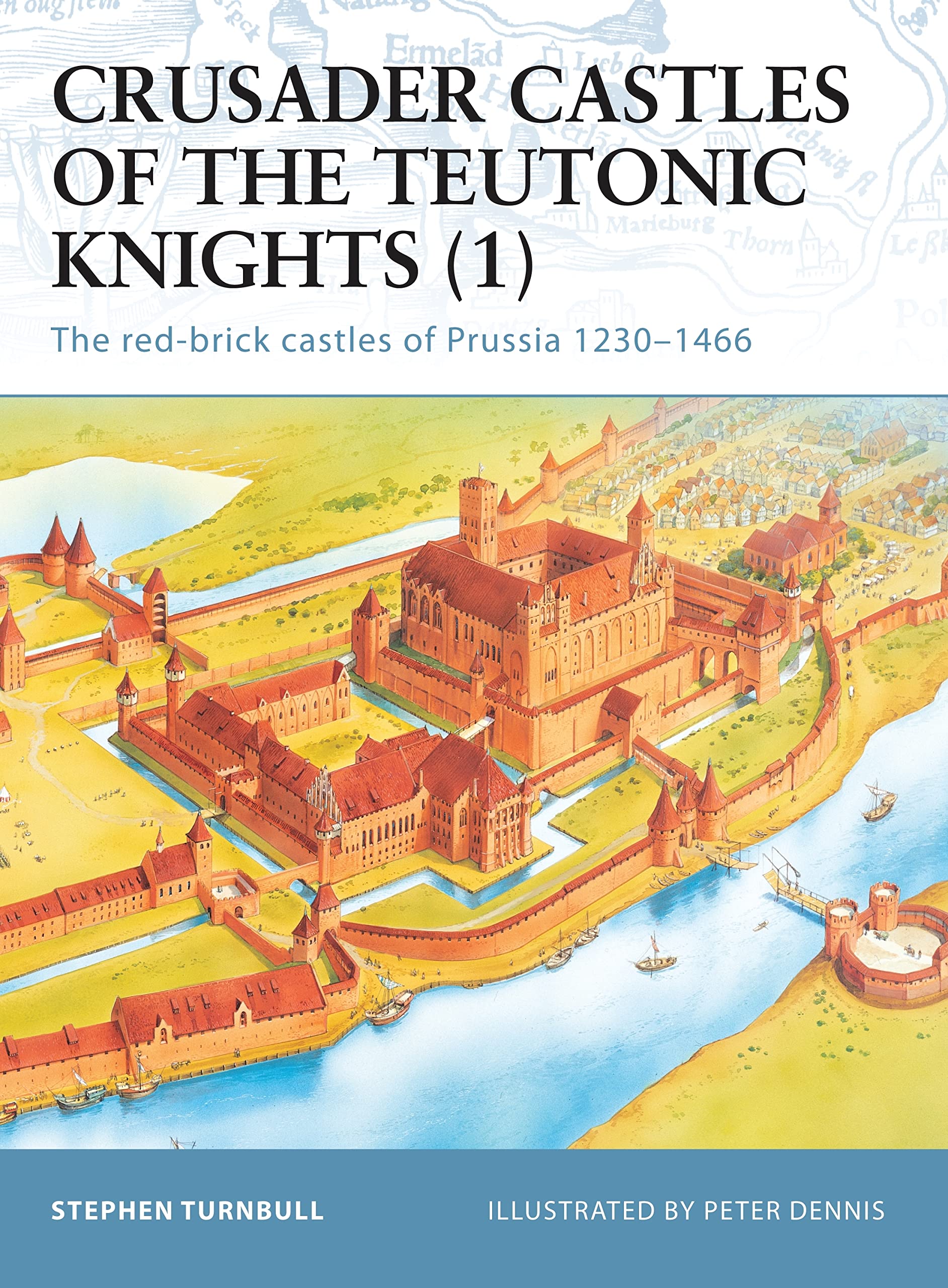 Crusader Castles of the Teutonic Knights: The Red-Brick Castles of Prussia 1230-1466 (Fortress) Social Sciences