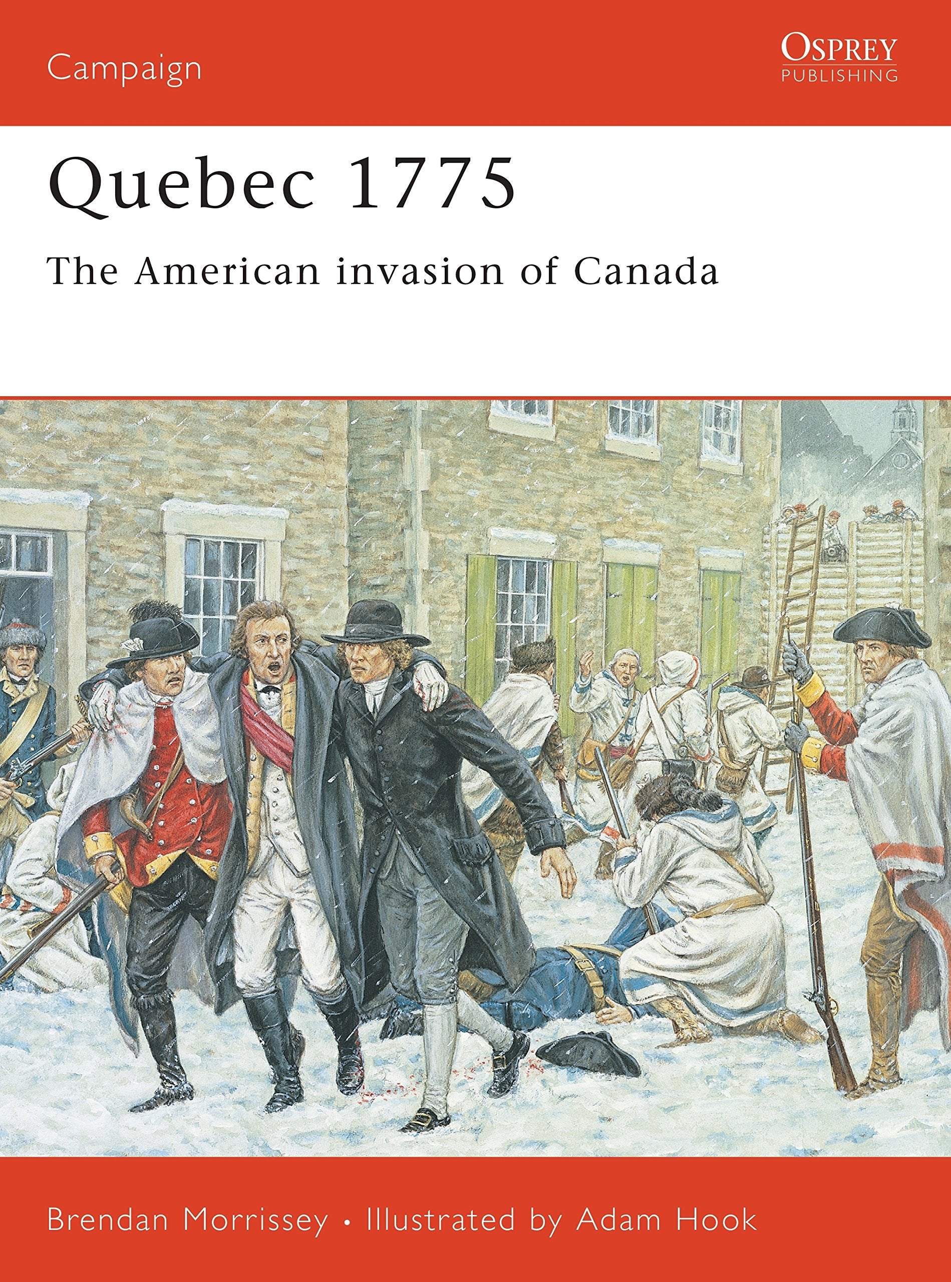 Quebec 1775: The American Invasion of Canada (Campaign, 128) Social Sciences