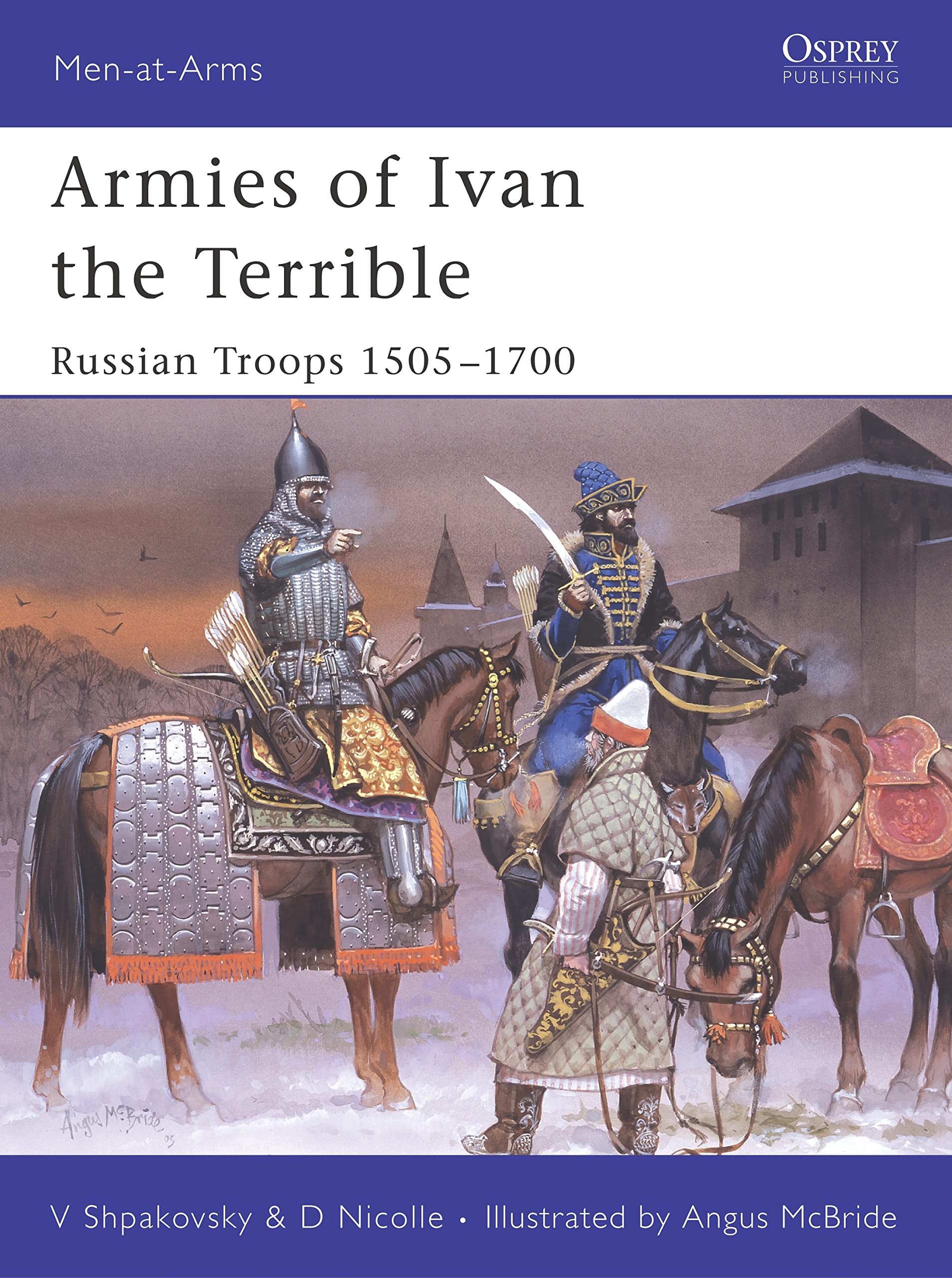 Armies of Ivan the Terrible: Russian Armies 1505-c.1700: Russian Armies 1505-1700 (Men-at-arms Series, 427) Social Sciences