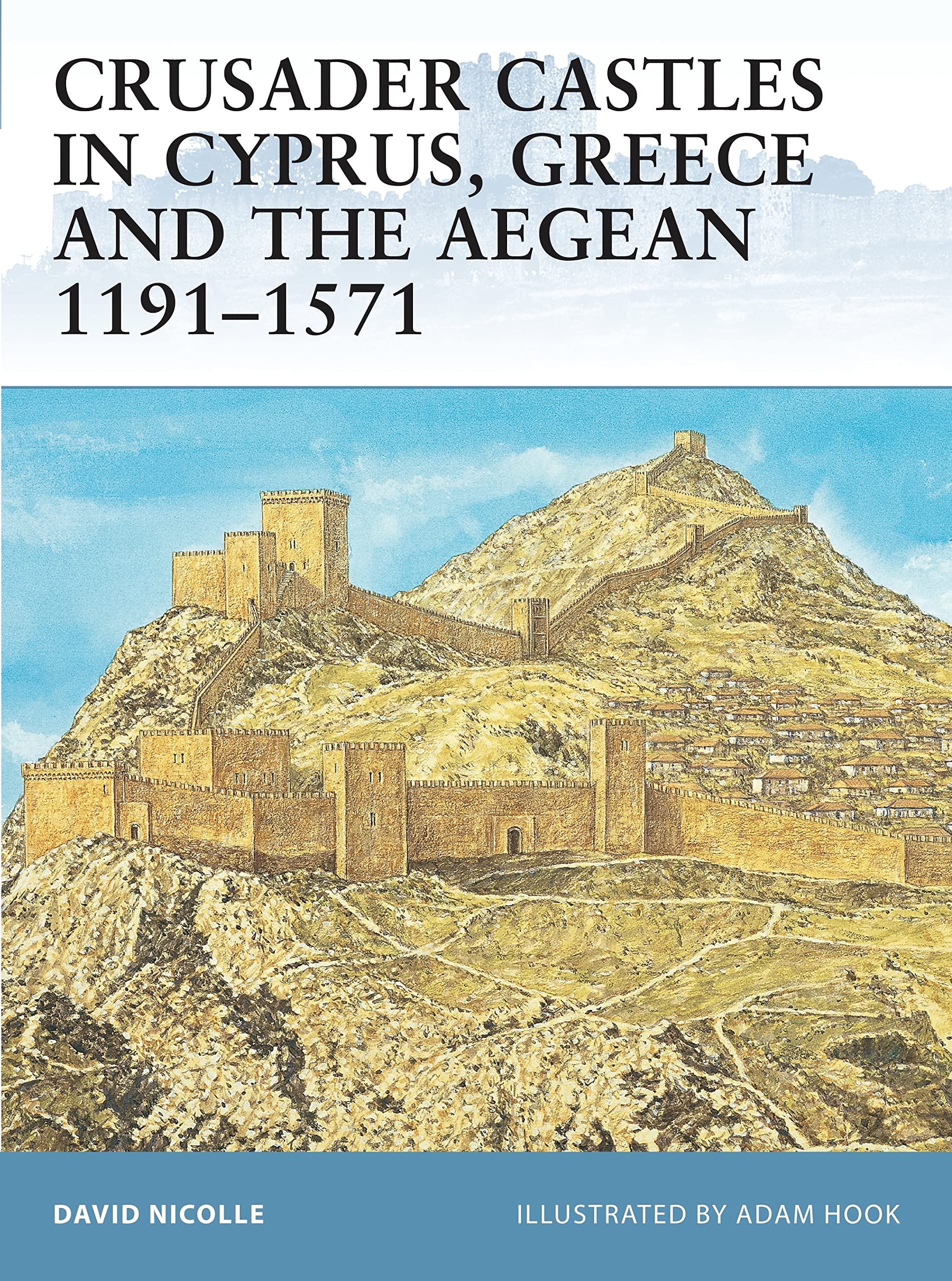 Crusader Castles in Cyprus, Greece And the Aegean 1191-1571 book