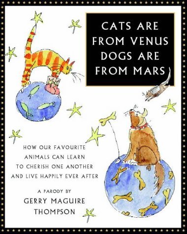 Cats are from Venus, Dogs are from Mars: How Our Favourite Animals Can Learn to Cherish and Love One Another Pets