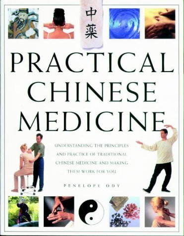 Practical Chinese Medicine: Understanding the Principles and Practice of Traditional Chinese Medicine and Making Them Work for You Health, Nutrition & Fitness