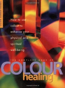 The Complete Book of Colour Healing Health, Nutrition & Fitness