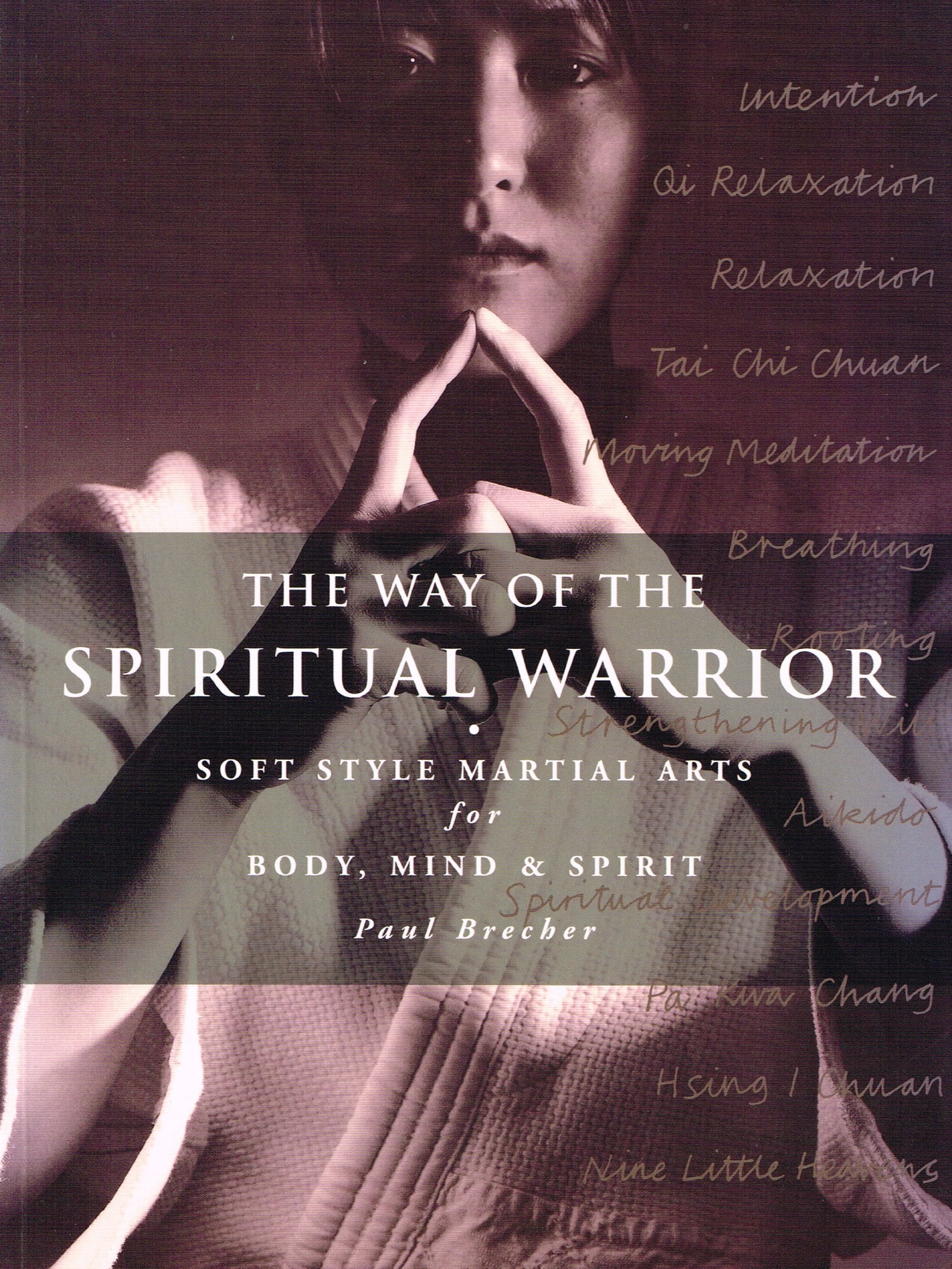 The Way of the Spiritual Warrior: Soft Style Martial Arts for Body, Mind & Spirit Leisure & Fun