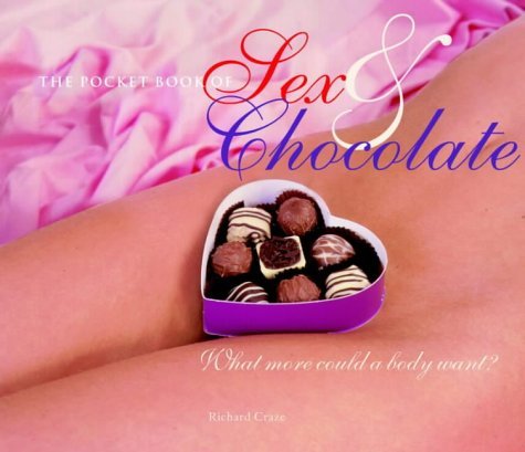 The Pocket Book of Sex and Chocolate: What More Could a Body Want? book