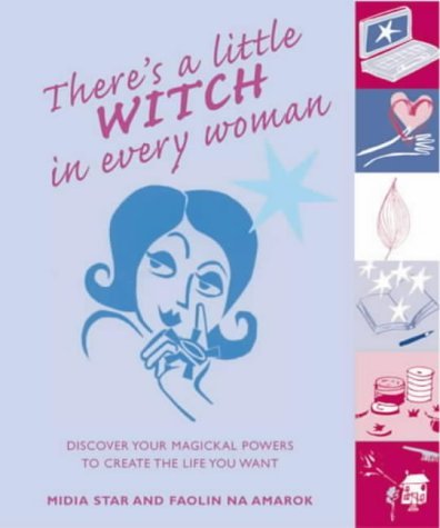 There's a Little Witch in Every Woman: Discover Your Magickal Powers to Create the Life You Want Religion & Esotericism