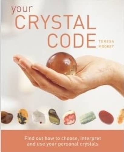 Your Crystal Code: Find Out How to Choose, Interpret and Use Your Personal Crystals Religion & Esotericism