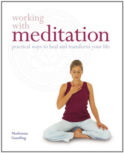 Working with Meditation: Practical Ways to Heal and Transform Your Life Lifestyle