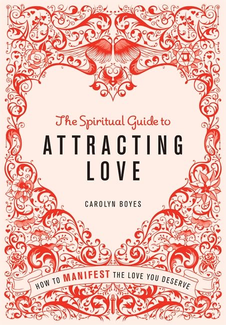 The Spiritual Guide to Attracting Love: How to Manifest the Love You Deserve Social Sciences