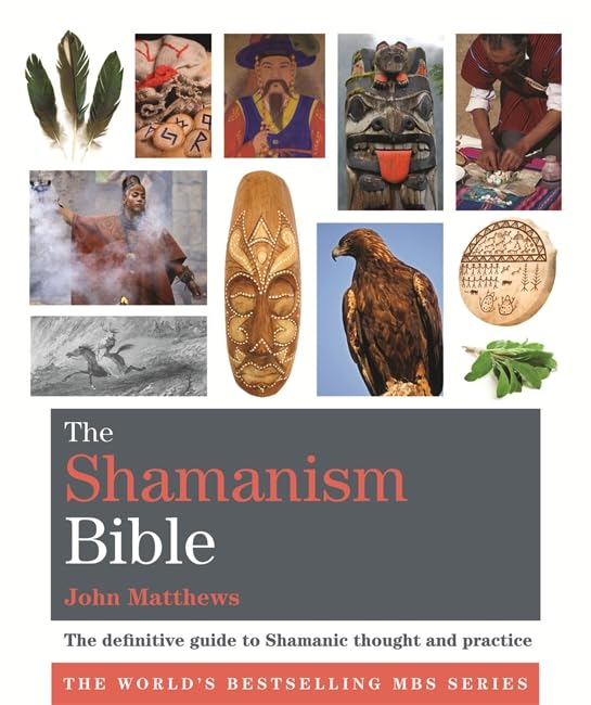 The Shamanism Bible: The definitive guide to Shamanic thought and practice (Godsfield Bible Series) Religion & Esotericism