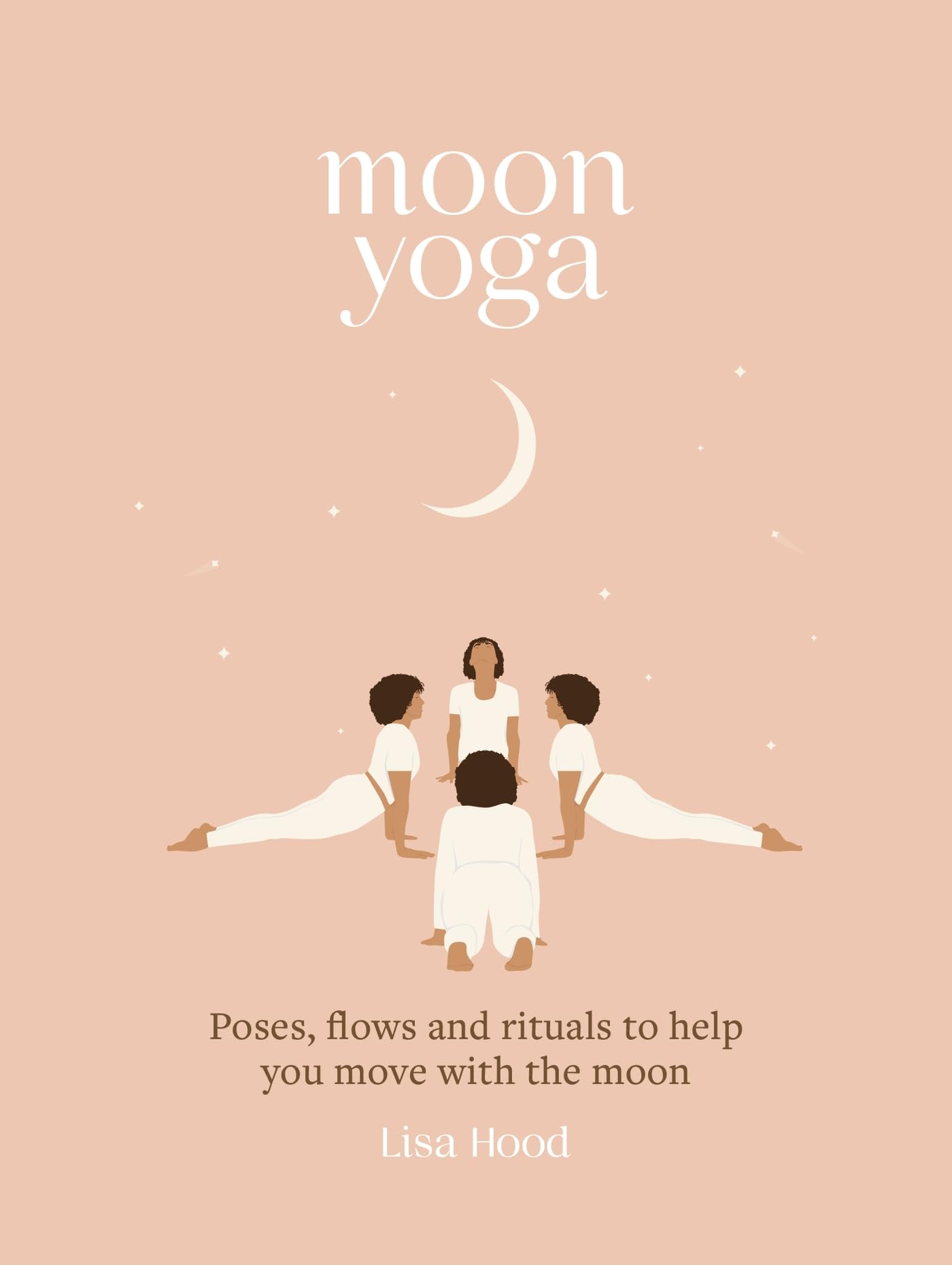 Moon Yoga: Poses, Flows and Rituals to Help You Move with the Moon Philosophy